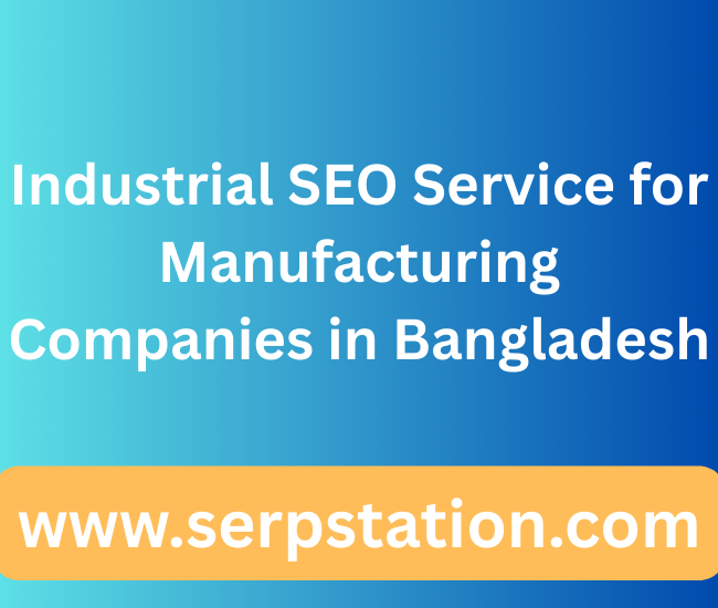 Industrial SEO Service for Manufacturing Companies in Bangladesh
